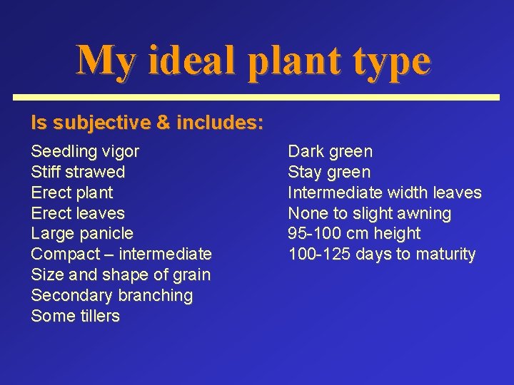 My ideal plant type Is subjective & includes: Seedling vigor Stiff strawed Erect plant