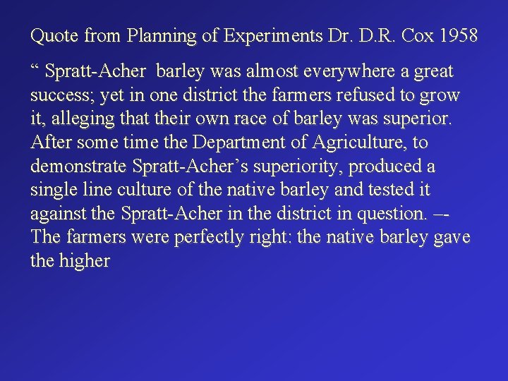 Quote from Planning of Experiments Dr. D. R. Cox 1958 “ Spratt-Acher barley was