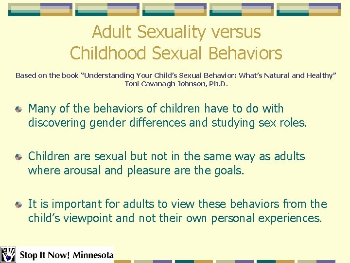 Adult Sexuality versus Childhood Sexual Behaviors Based on the book “Understanding Your Child’s Sexual Adult Sexuality versus Childhood Sexual Behaviors Based on the book “Understanding Your Child’s Sexual
