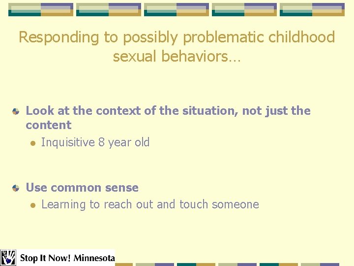 Responding to possibly problematic childhood sexual behaviors… Look at the context of the situation, Responding to possibly problematic childhood sexual behaviors… Look at the context of the situation,