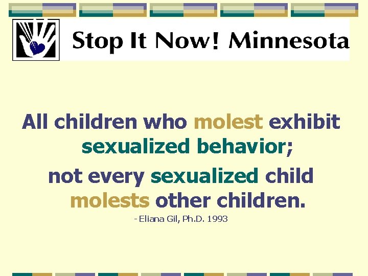 All children who molest exhibit sexualized behavior; not every sexualized child molests other children. All children who molest exhibit sexualized behavior; not every sexualized child molests other children.