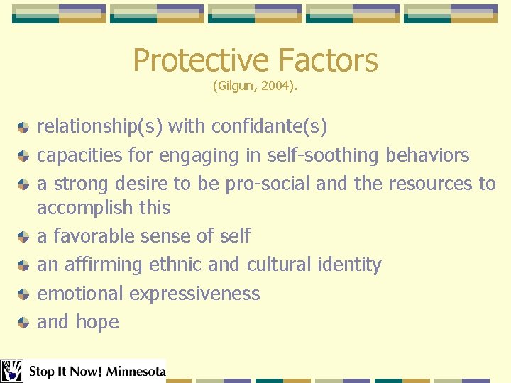 Protective Factors (Gilgun, 2004). relationship(s) with confidante(s) capacities for engaging in self-soothing behaviors a Protective Factors (Gilgun, 2004). relationship(s) with confidante(s) capacities for engaging in self-soothing behaviors a