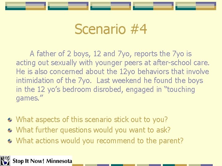 Scenario #4 A father of 2 boys, 12 and 7 yo, reports the 7 Scenario #4 A father of 2 boys, 12 and 7 yo, reports the 7