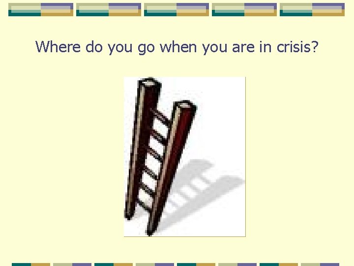Where do you go when you are in crisis? Where do you go when you are in crisis?