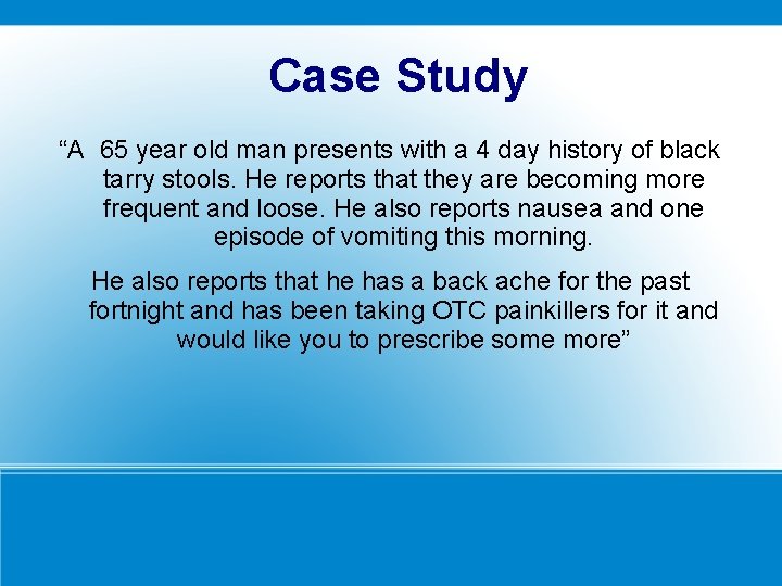 Case Study “A 65 year old man presents with a 4 day history of