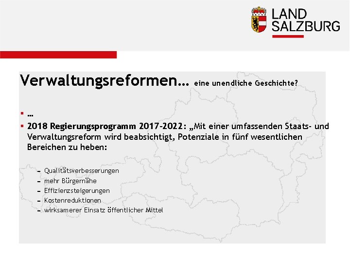 Verwaltungsreformen… eine unendliche Geschichte? §… § 2018 Regierungsprogramm 2017 -2022: „Mit einer umfassenden Staats-