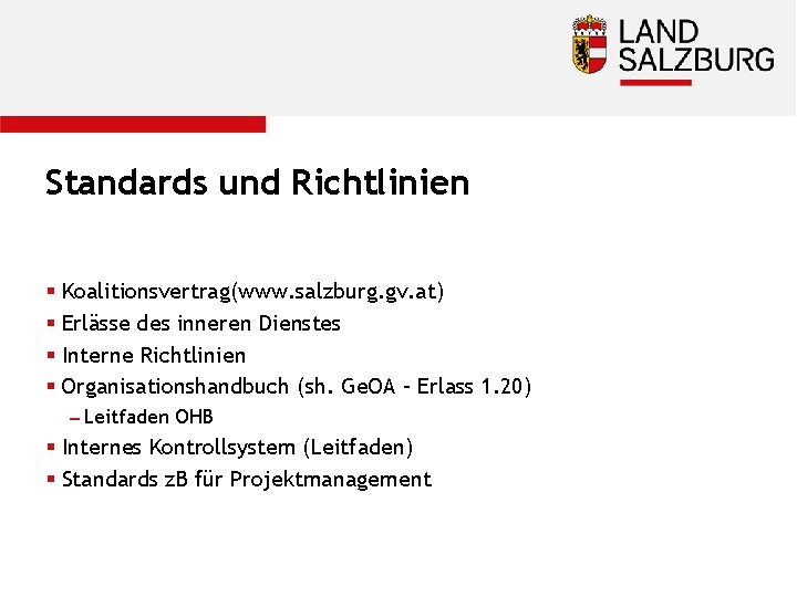 Standards und Richtlinien § Koalitionsvertrag(www. salzburg. gv. at) § Erlässe des inneren Dienstes §