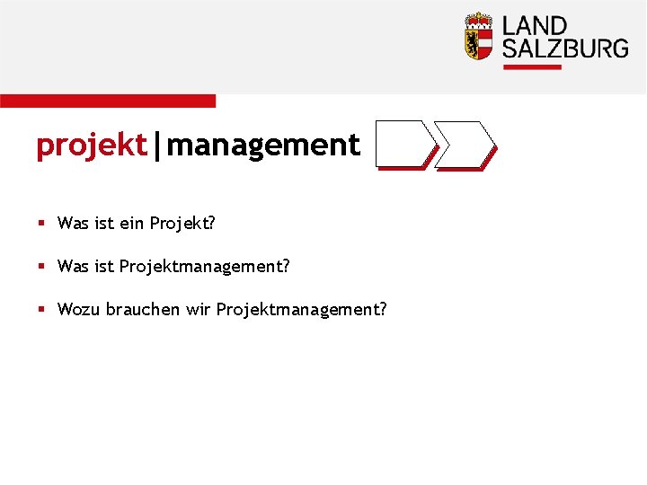 projekt|management § Was ist ein Projekt? § Was ist Projektmanagement? § Wozu brauchen wir