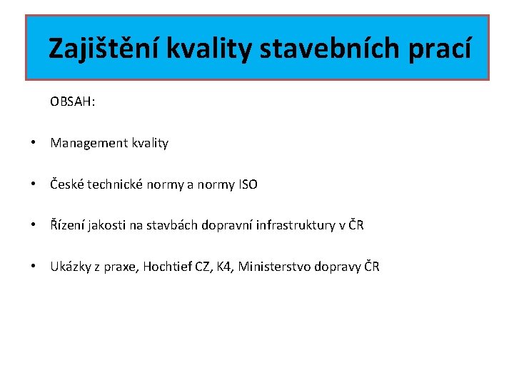  Zajištění kvality stavebních prací OBSAH: • Management kvality • České technické normy a