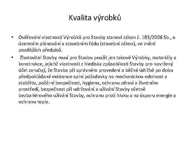 Kvalita výrobků • Ověřování vlastností Výrobků pro Stavby stanoví zákon č. 183/2006 Sb. ,