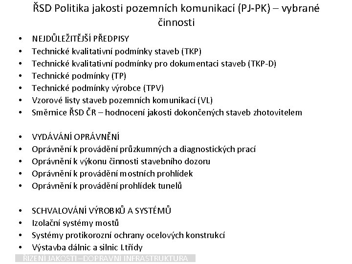 ŘSD Politika jakosti pozemních komunikací (PJ-PK) – vybrané činnosti • • NEJDŮLEŽITĚJŠÍ PŘEDPISY Technické