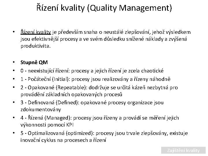 Řízení kvality (Quality Management) • Řízení kvality je především snaha o neustálé zlepšování, jehož