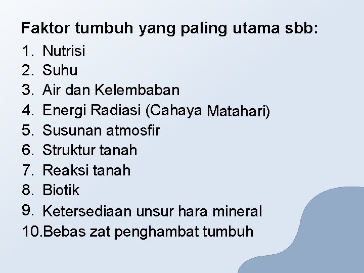 Faktor tumbuh yang paling utama sbb: 1. Nutrisi 2. Suhu 3. Air dan Kelembaban