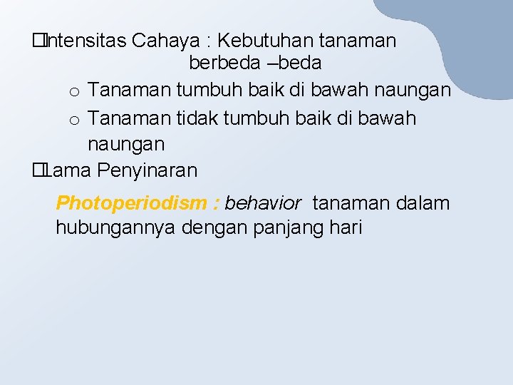 �Intensitas Cahaya : Kebutuhan tanaman berbeda –beda o Tanaman tumbuh baik di bawah naungan