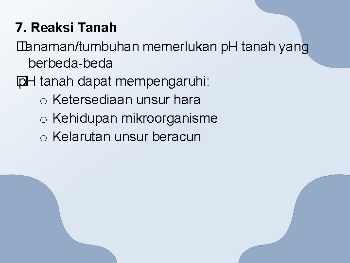 7. Reaksi Tanah � Tanaman/tumbuhan memerlukan p. H tanah yang berbeda-beda � p. H