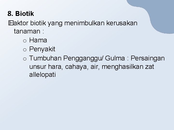 8. Biotik � Faktor biotik yang menimbulkan kerusakan tanaman : o Hama o Penyakit