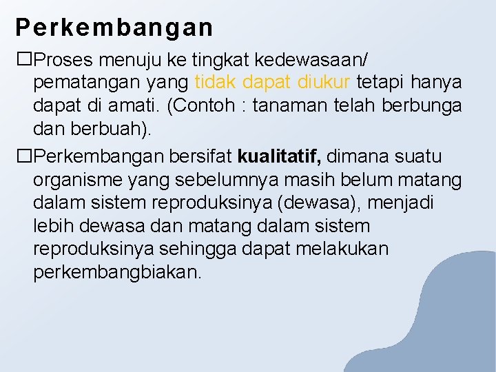 Perkembangan �Proses menuju ke tingkat kedewasaan/ pematangan yang tidak dapat diukur tetapi hanya dapat