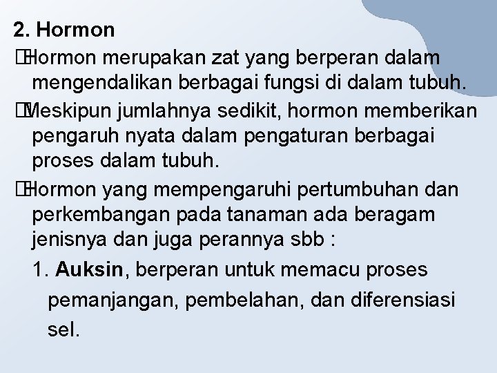 2. Hormon � Hormon merupakan zat yang berperan dalam mengendalikan berbagai fungsi di dalam