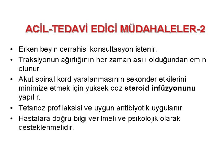 ACİL-TEDAVİ EDİCİ MÜDAHALELER-2 • Erken beyin cerrahisi konsültasyon istenir. • Traksiyonun ağırlığının her zaman