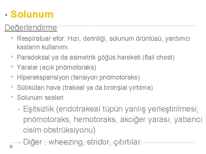  • Solunum Değerlendirme Respiratuar efor: Hızı, derinliği, solunum örüntüsü, yardımcı kasların kullanımı. Paradoksal