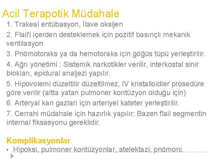 Acil Terapotik Müdahale 1. Trakeal entübasyon, İlave oksijen 2. Flail'i içerden desteklemek için pozitif