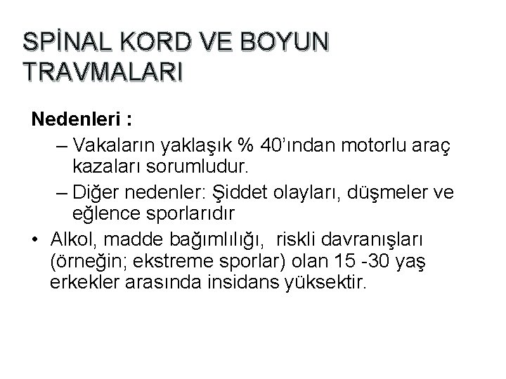 SPİNAL KORD VE BOYUN TRAVMALARI Nedenleri : – Vakaların yaklaşık % 40’ından motorlu araç