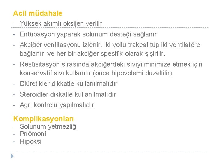 Acil müdahale • Yüksek akımlı oksijen verilir • Entübasyon yaparak solunum desteği sağlanır •