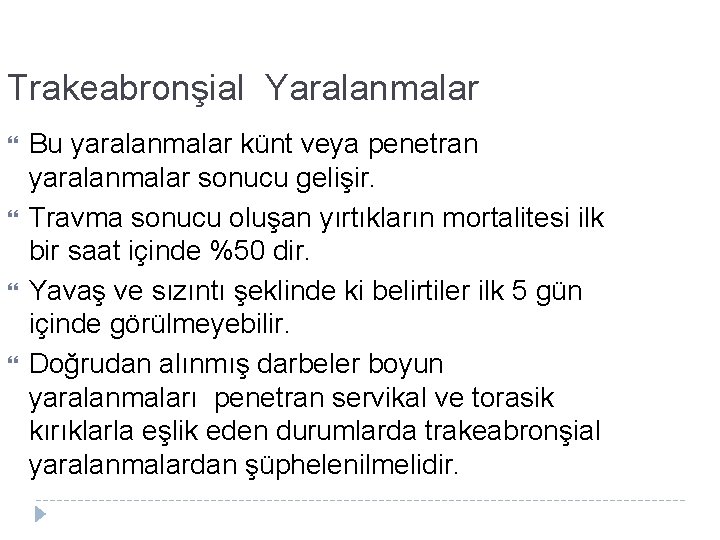 Trakeabronşial Yaralanmalar Bu yaralanmalar künt veya penetran yaralanmalar sonucu gelişir. Travma sonucu oluşan yırtıkların