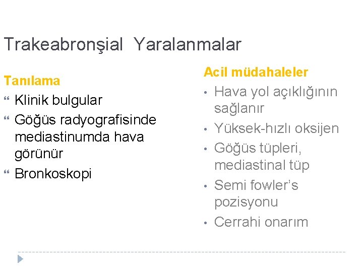 Trakeabronşial Yaralanmalar Tanılama Klinik bulgular Göğüs radyografisinde mediastinumda hava görünür Bronkoskopi Acil müdahaleler •