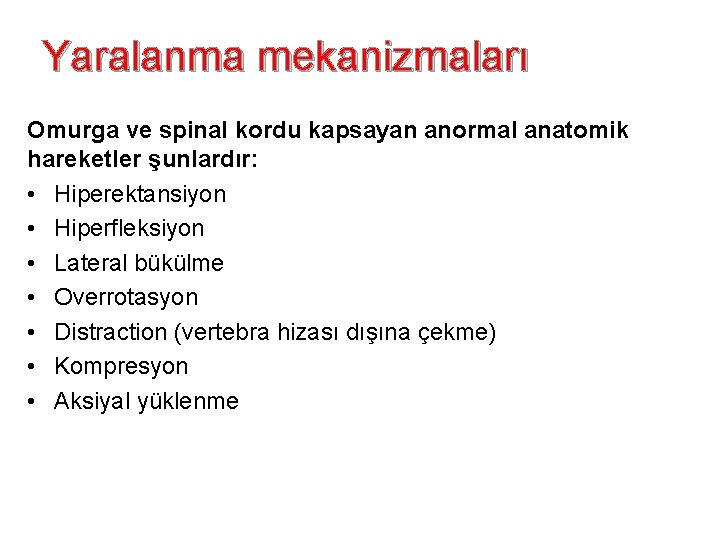 Yaralanma mekanizmaları Omurga ve spinal kordu kapsayan anormal anatomik hareketler şunlardır: • Hiperektansiyon •
