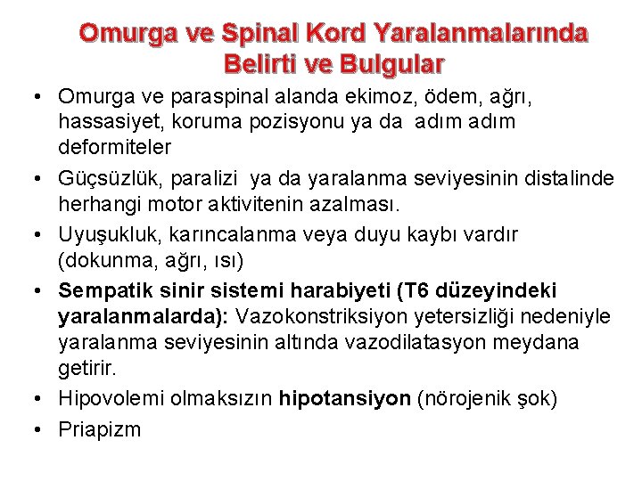 Omurga ve Spinal Kord Yaralanmalarında Belirti ve Bulgular • Omurga ve paraspinal alanda ekimoz,