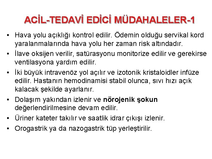 ACİL-TEDAVİ EDİCİ MÜDAHALELER-1 • Hava yolu açıklığı kontrol edilir. Ödemin olduğu servikal kord yaralanmalarında