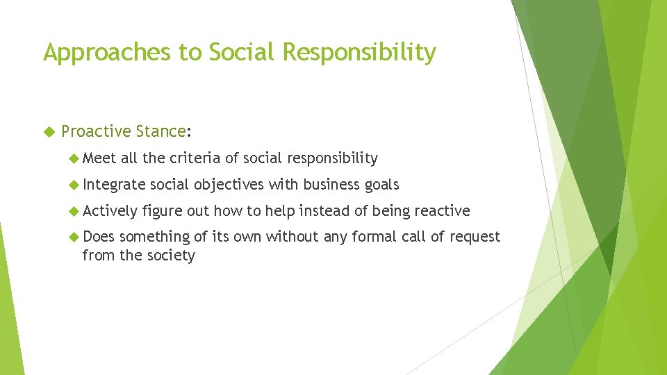 Approaches to Social Responsibility Proactive Stance: Meet all the criteria of social responsibility Integrate