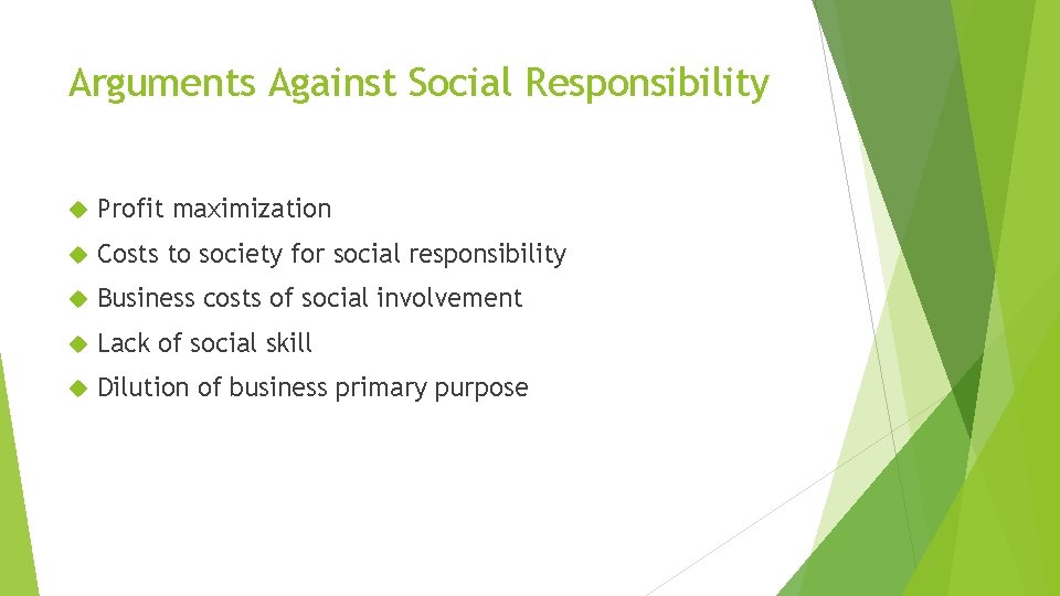 Arguments Against Social Responsibility Profit maximization Costs to society for social responsibility Business costs