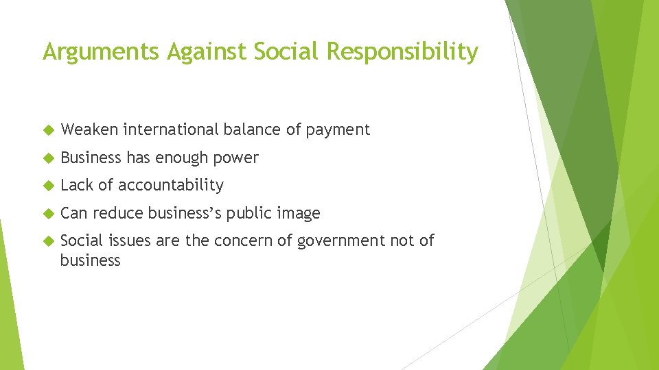 Arguments Against Social Responsibility Weaken international balance of payment Business has enough power Lack
