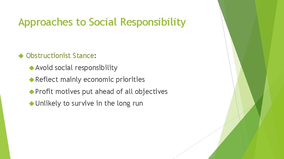 Approaches to Social Responsibility Obstructionist Stance: Avoid social responsibility Reflect Profit mainly economic priorities