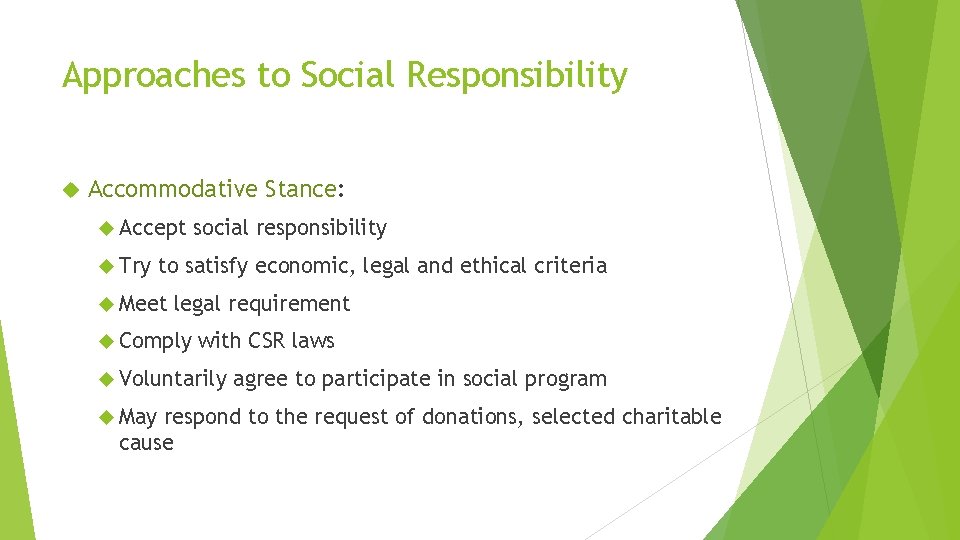 Approaches to Social Responsibility Accommodative Stance: Accept Try social responsibility to satisfy economic, legal