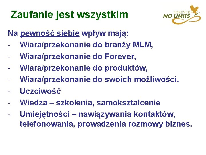 Zaufanie jest wszystkim Na pewność siebie wpływ mają: - Wiara/przekonanie do branży MLM, -