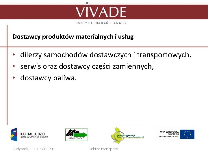 Dostawcy produktów materialnych i usług • dilerzy samochodów dostawczych i transportowych, • serwis oraz