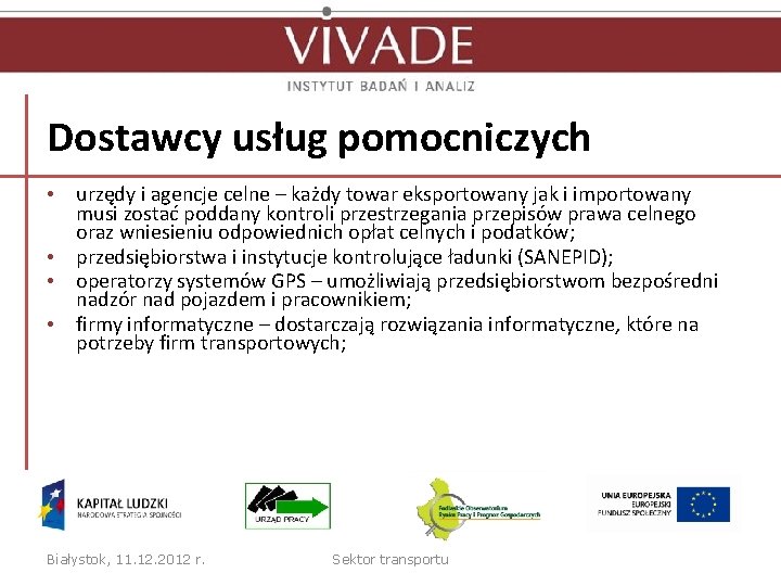 Dostawcy usług pomocniczych • urzędy i agencje celne – każdy towar eksportowany jak i