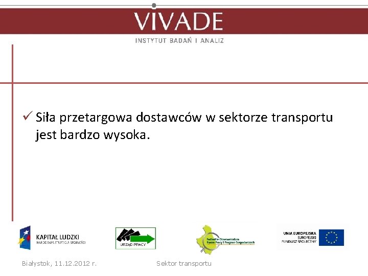 ü Siła przetargowa dostawców w sektorze transportu jest bardzo wysoka. Białystok, 11. 12. 2012