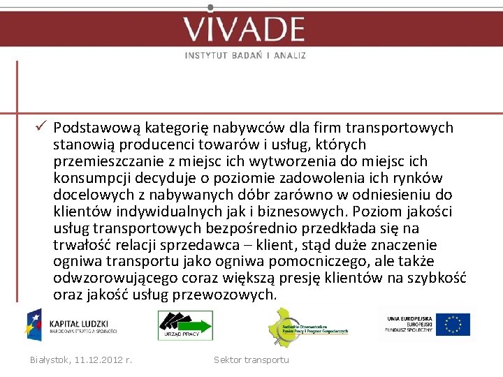 ü Podstawową kategorię nabywców dla firm transportowych stanowią producenci towarów i usług, których przemieszczanie