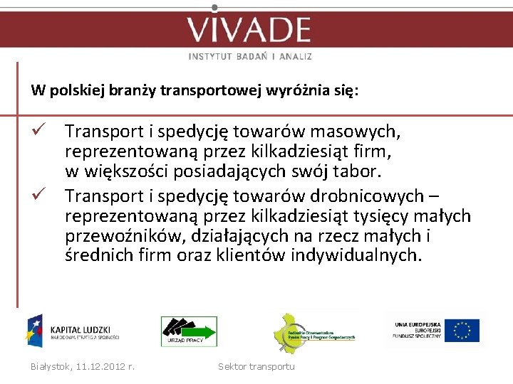 W polskiej branży transportowej wyróżnia się: ü Transport i spedycję towarów masowych, reprezentowaną przez