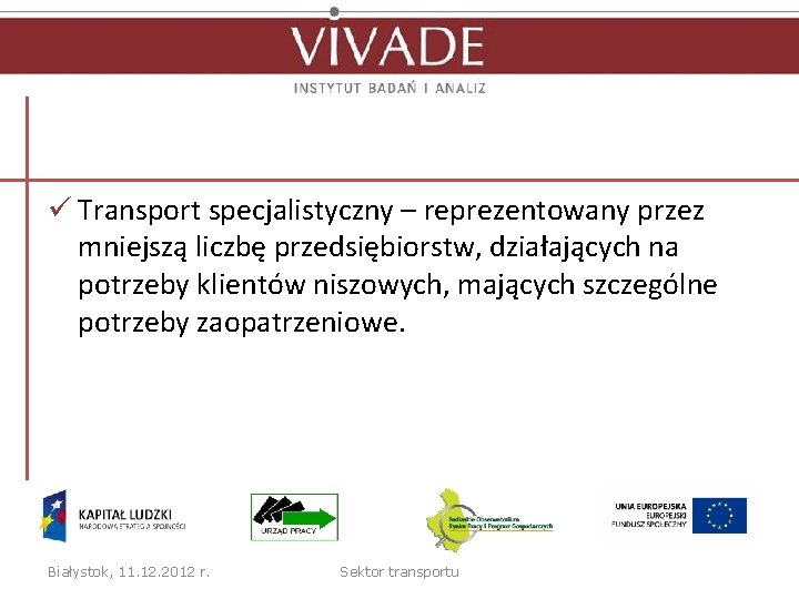 ü Transport specjalistyczny – reprezentowany przez mniejszą liczbę przedsiębiorstw, działających na potrzeby klientów niszowych,