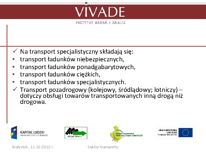 ü • • ü Na transport specjalistyczny składają się: transport ładunków niebezpiecznych, transport ładunków