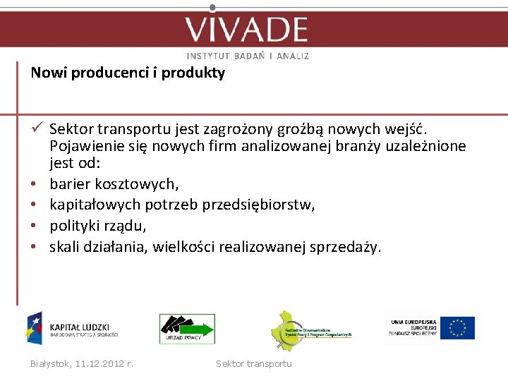 Nowi producenci i produkty ü Sektor transportu jest zagrożony groźbą nowych wejść. Pojawienie się