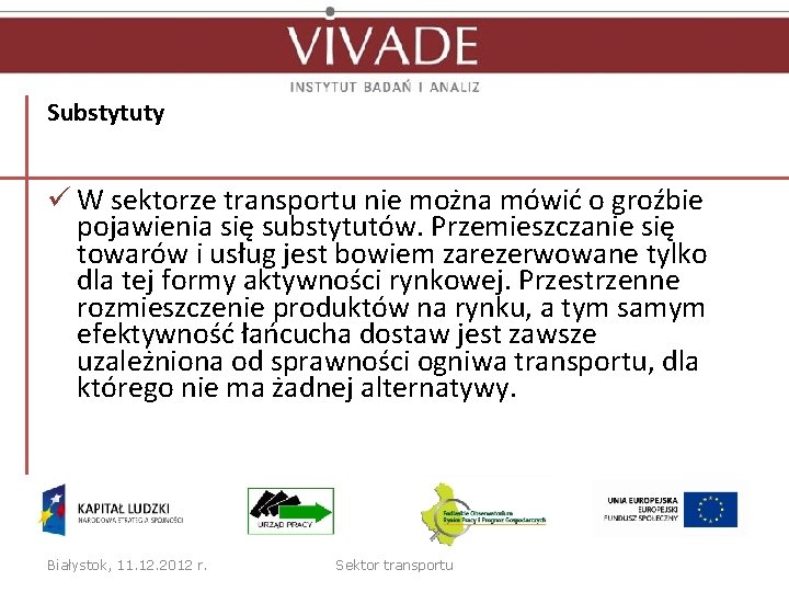 Substytuty ü W sektorze transportu nie można mówić o groźbie pojawienia się substytutów. Przemieszczanie