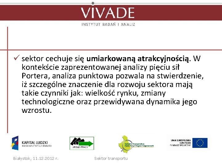 ü sektor cechuje się umiarkowaną atrakcyjnością. W kontekście zaprezentowanej analizy pięciu sił Portera, analiza