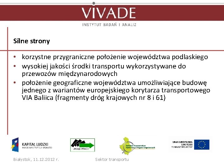 Silne strony • korzystne przygraniczne położenie województwa podlaskiego • wysokiej jakości środki transportu wykorzystywane