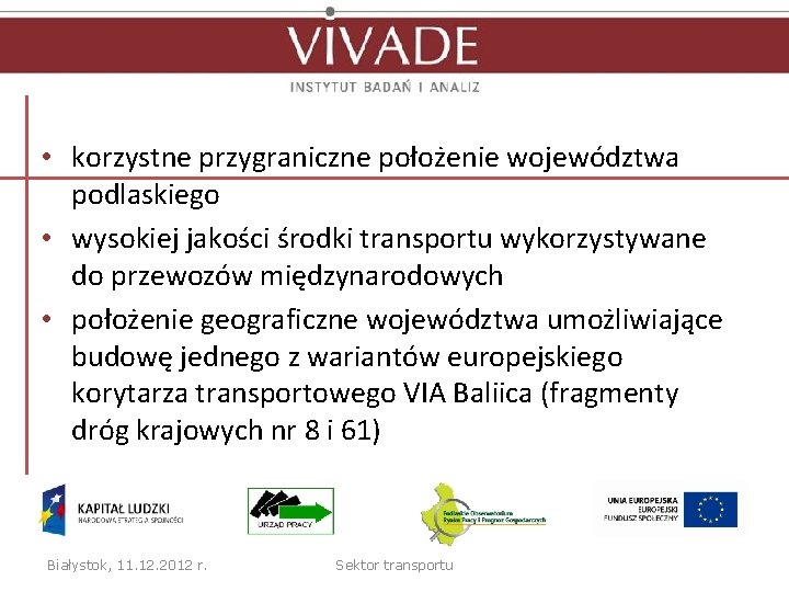  • korzystne przygraniczne położenie województwa podlaskiego • wysokiej jakości środki transportu wykorzystywane do